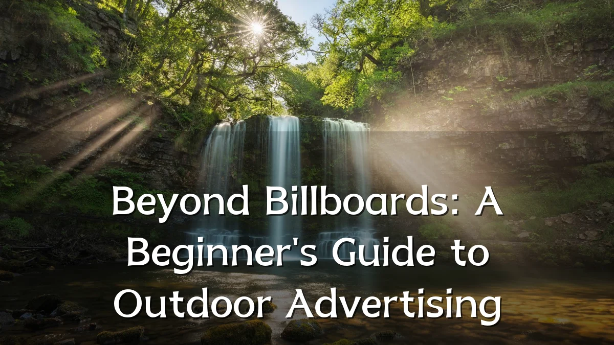 Beyond Billboards: A Beginner's Guide to Outdoor Advertising