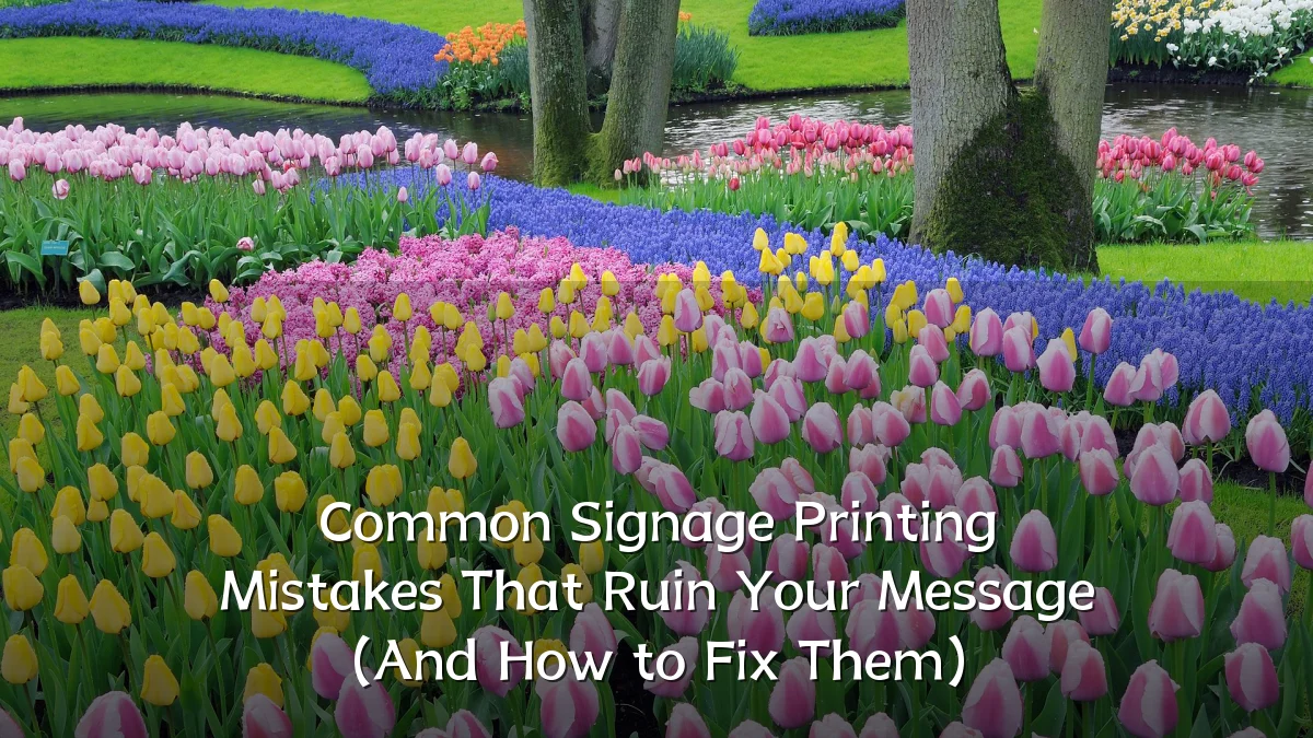 Common Signage Printing Mistakes That Ruin Your Message (And How to Fix Them)