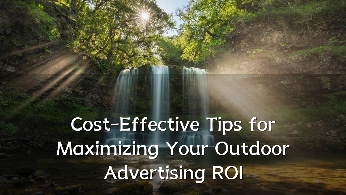 Cost-Effective Tips for Maximizing Your Outdoor Advertising ROI