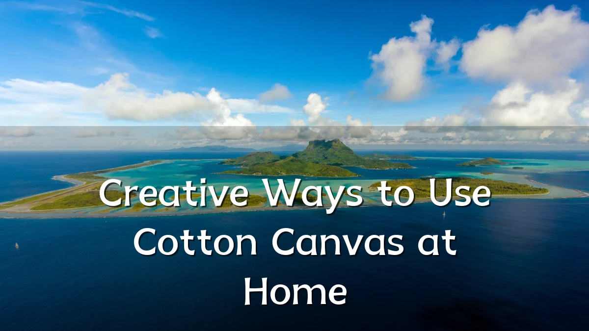 Creative Ways to Use Cotton Canvas at Home