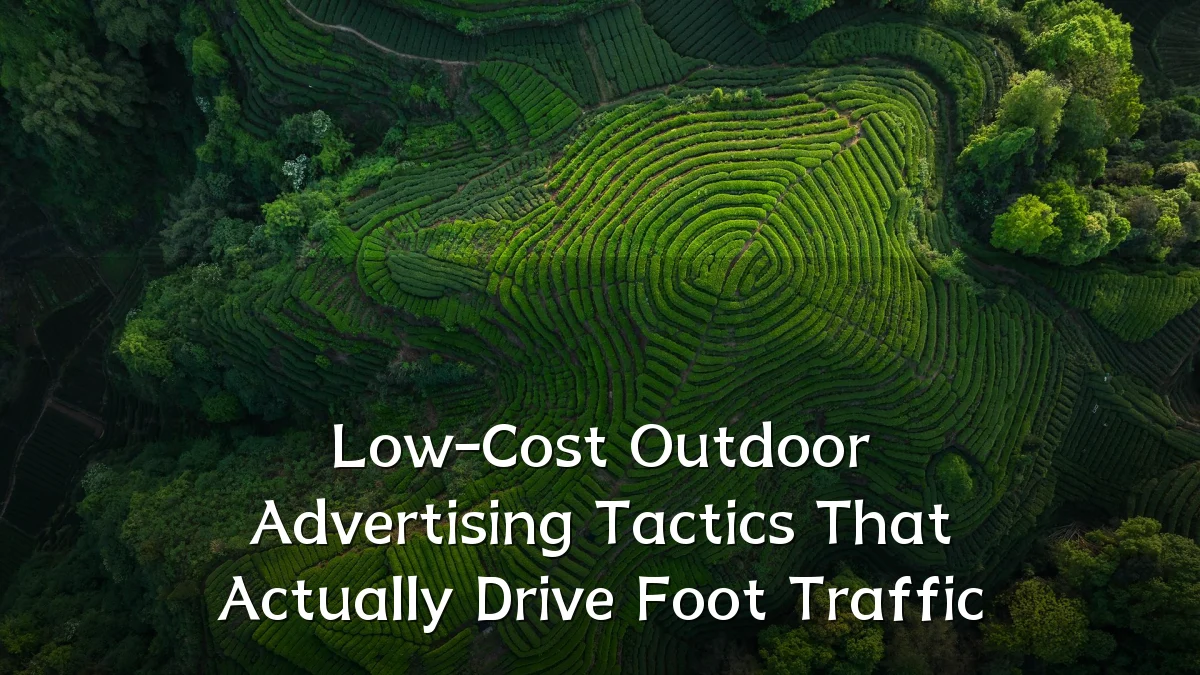 Low-Cost Outdoor Advertising Tactics That Actually Drive Foot Traffic