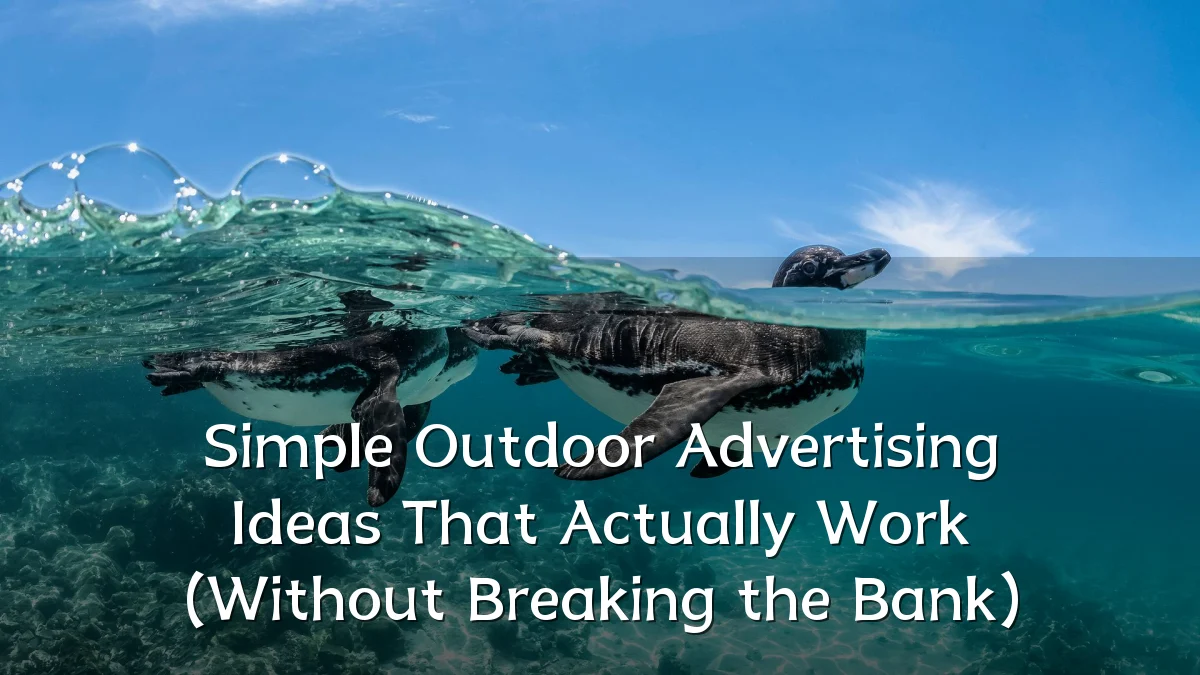 Simple Outdoor Advertising Ideas That Actually Work (Without Breaking the Bank)