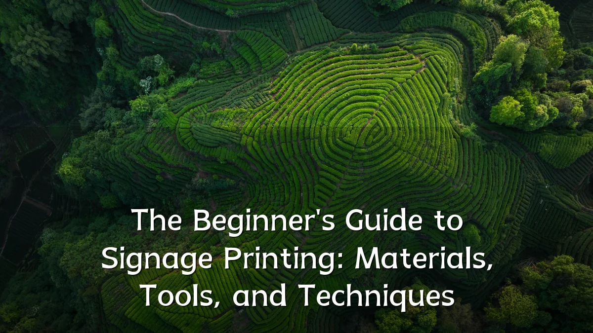 The Beginner's Guide to Signage Printing: Materials, Tools, and Techniques