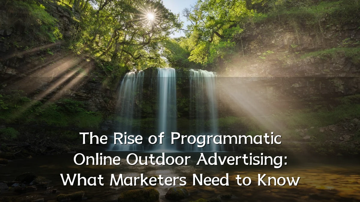 The Rise of Programmatic Online Outdoor Advertising: What Marketers Need to Know