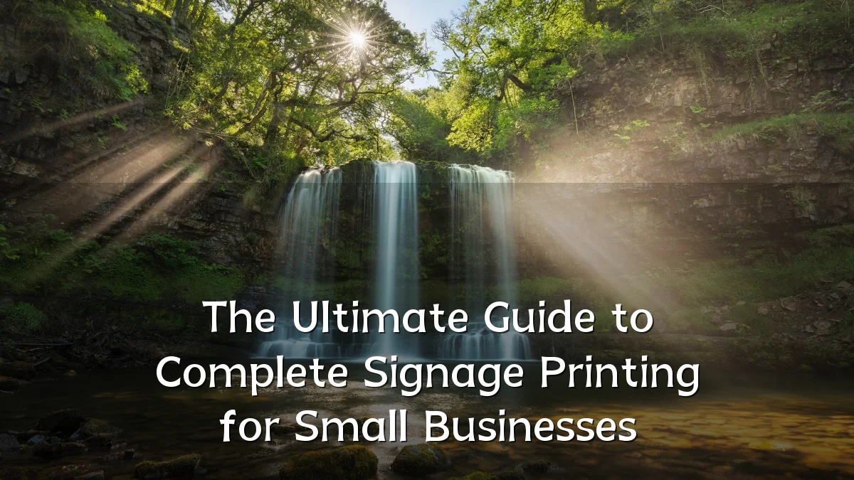 The Ultimate Guide to Complete Signage Printing for Small Businesses