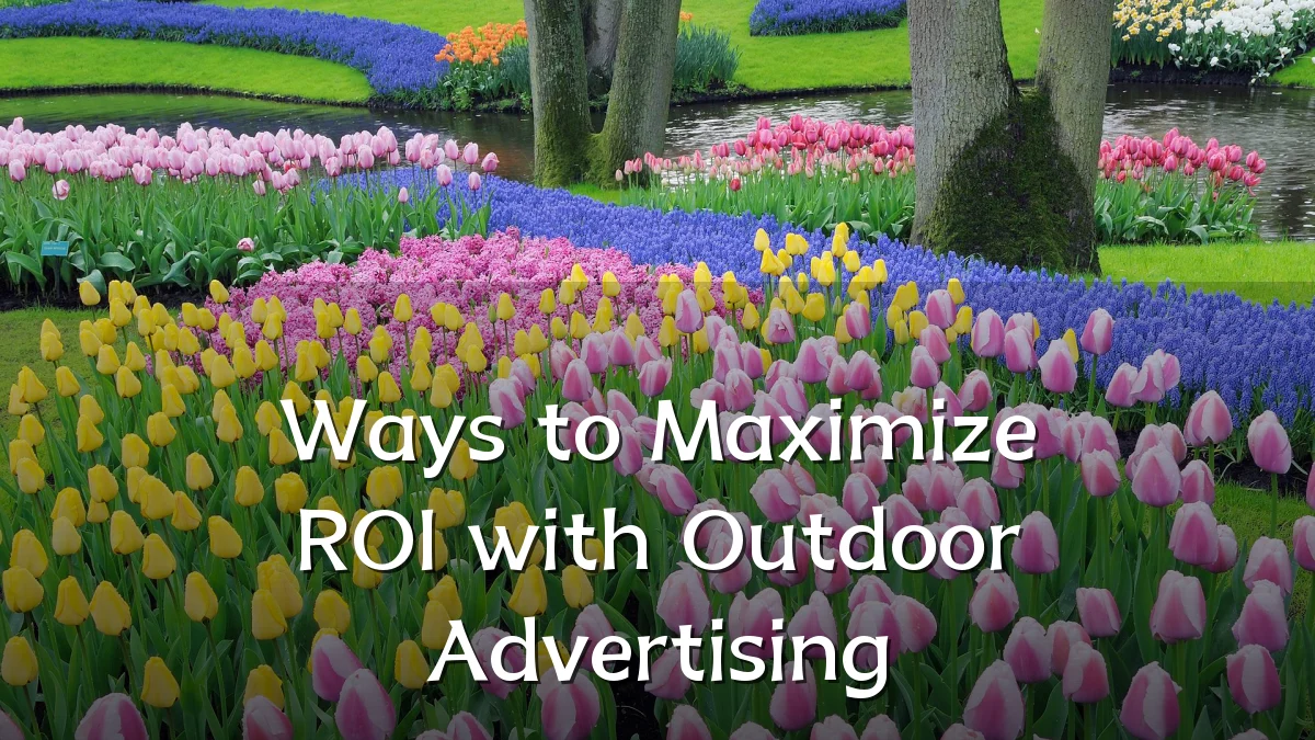 Ways to Maximize ROI with Outdoor Advertising