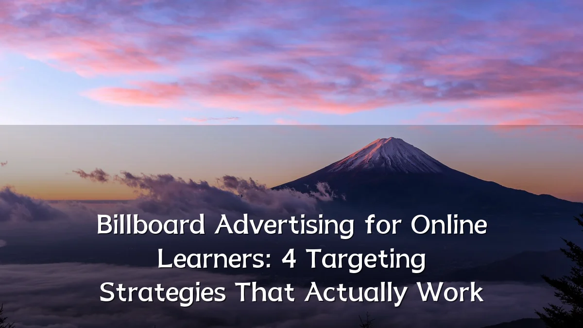 Billboard Advertising for Online Learners: 4 Targeting Strategies That Actually Work
