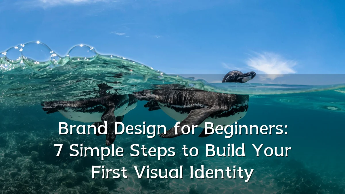 Brand Design for Beginners: 7 Simple Steps to Build Your First Visual Identity