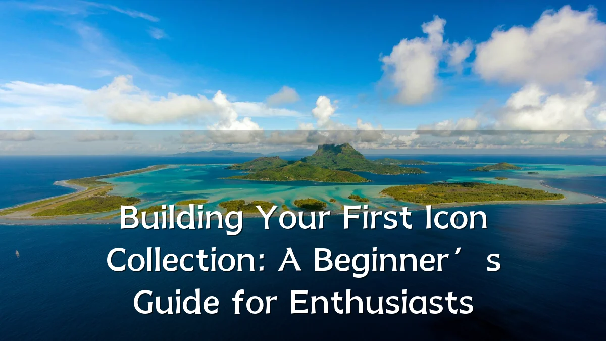 Building Your First Icon Collection: A Beginner’s Guide for Enthusiasts