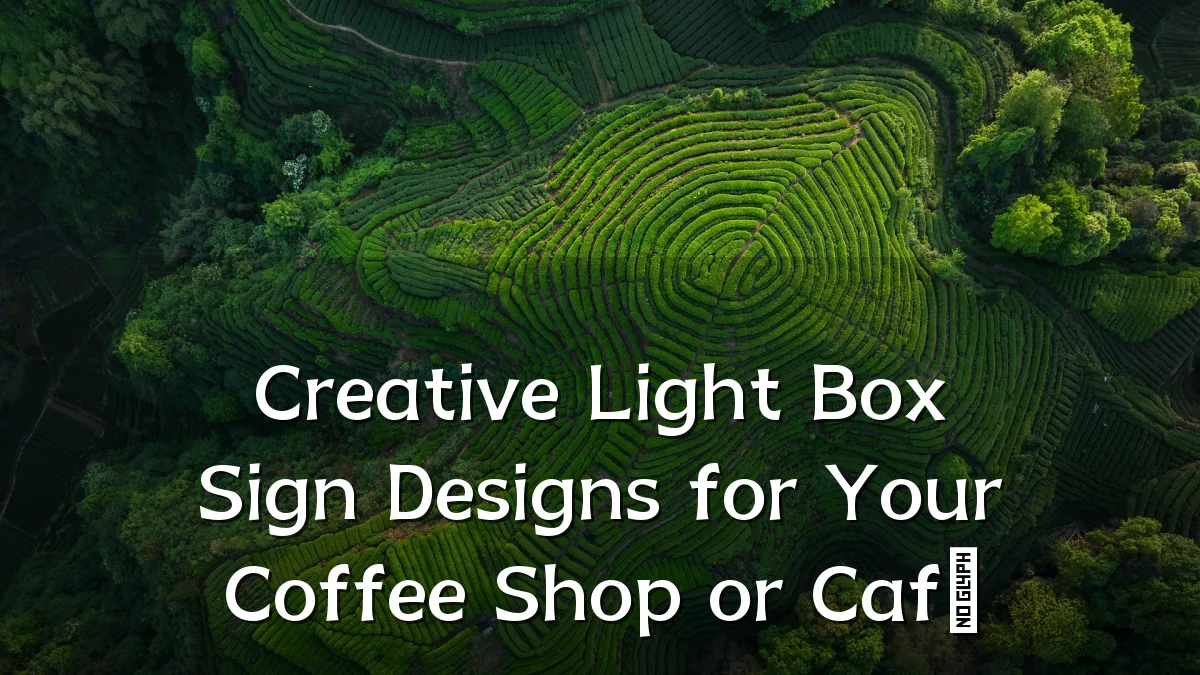 Creative Light Box Sign Designs for Your Coffee Shop or Café