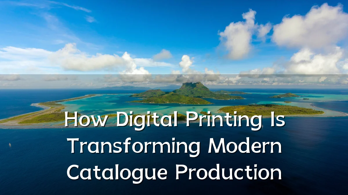 How Digital Printing Is Transforming Modern Catalogue Production