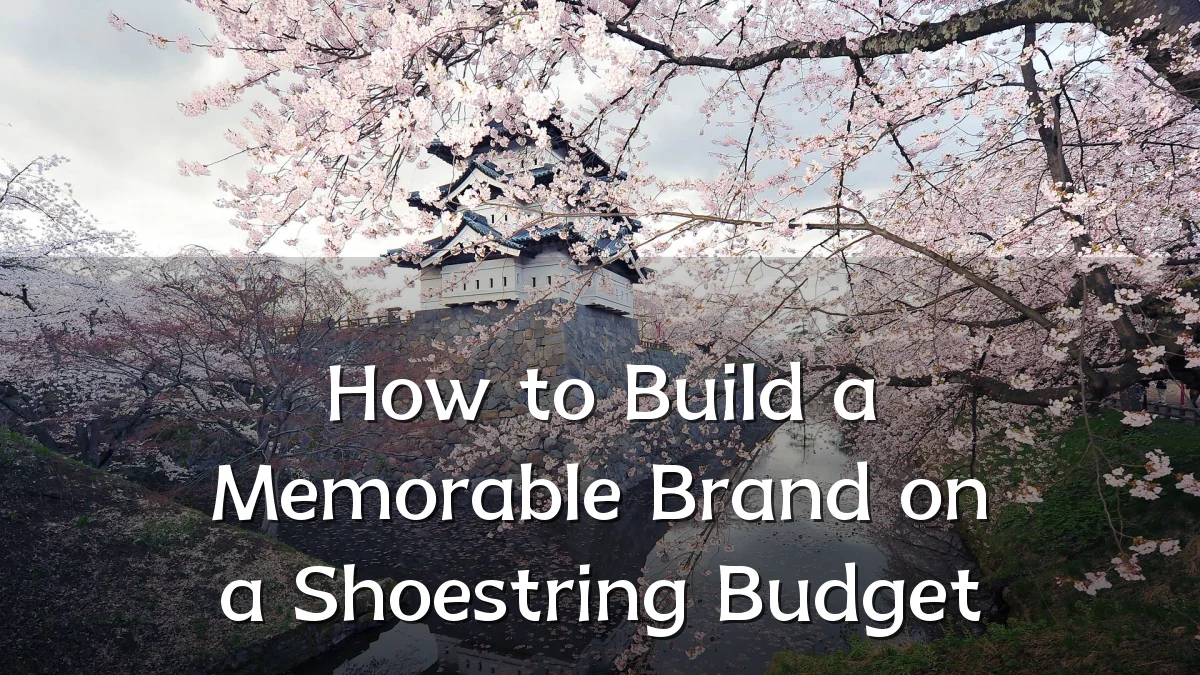 How to Build a Memorable Brand on a Shoestring Budget