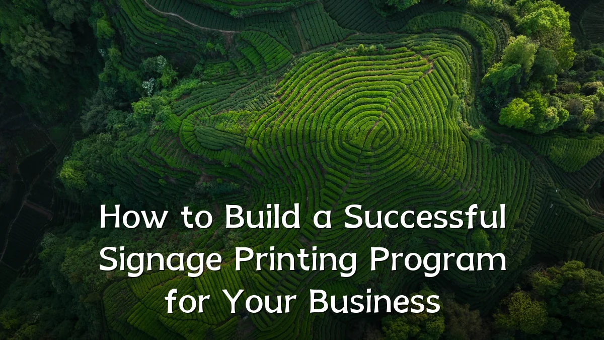 How to Build a Successful Signage Printing Program for Your Business