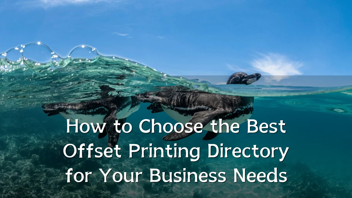 How to Choose the Best Offset Printing Directory for Your Business Needs
