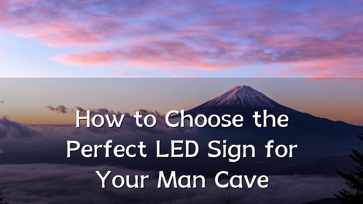 How to Choose the Perfect LED Sign for Your Man Cave