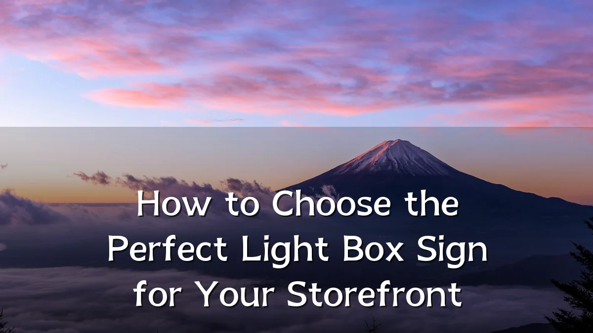 How to Choose the Perfect Light Box Sign for Your Storefront