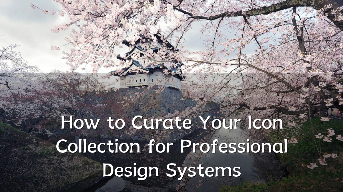 How to Curate Your Icon Collection for Professional Design Systems