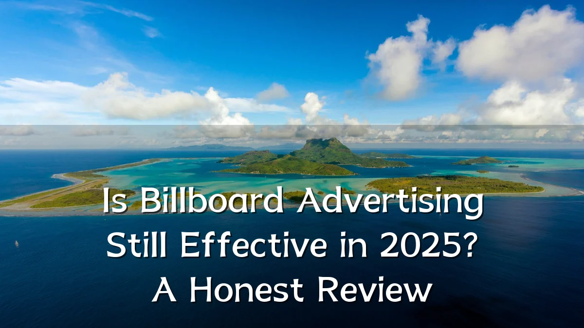 Is Billboard Advertising Still Effective in 2025? A Honest Review
