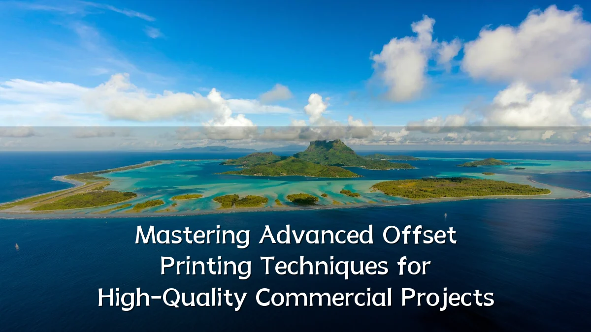 Mastering Advanced Offset Printing Techniques for High-Quality Commercial Projects