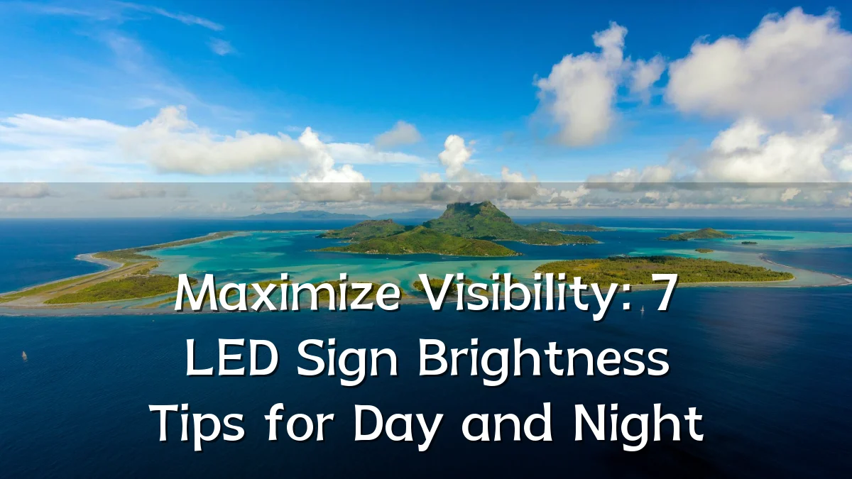 Maximize Visibility: 7 LED Sign Brightness Tips for Day and Night
