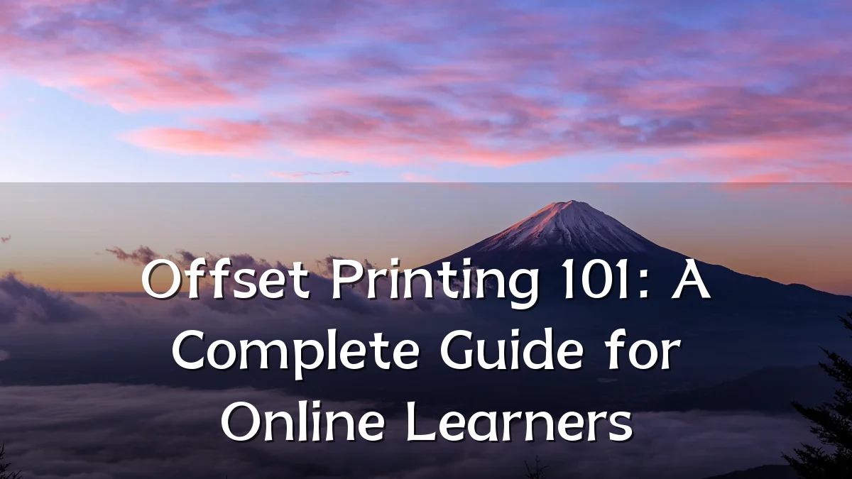 Offset Printing 101: A Complete Guide for Online Learners