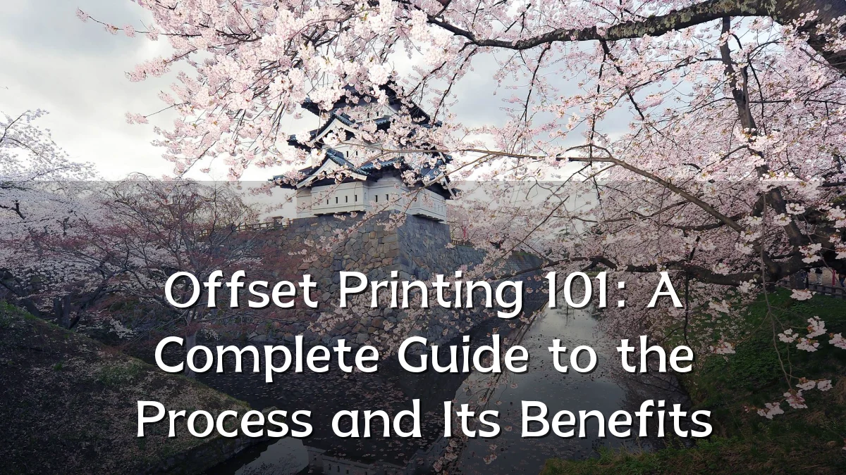 Offset Printing 101: A Complete Guide to the Process and Its Benefits