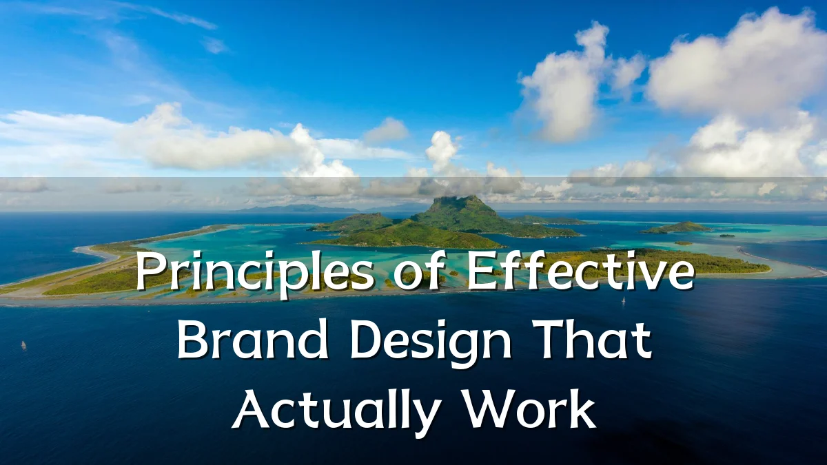 Principles of Effective Brand Design That Actually Work