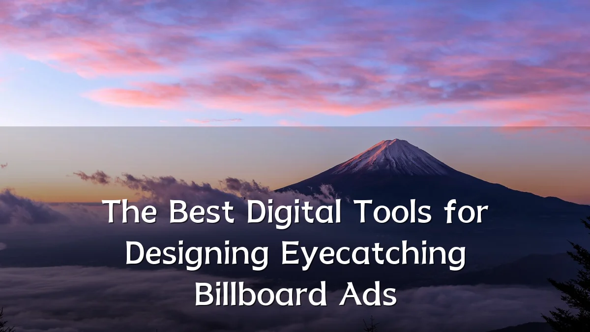 The Best Digital Tools for Designing Eyecatching Billboard Ads