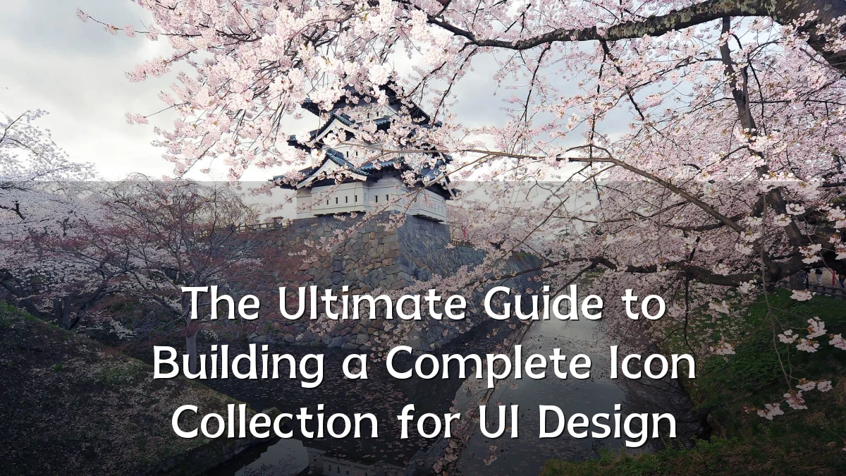 The Ultimate Guide to Building a Complete Icon Collection for UI Design