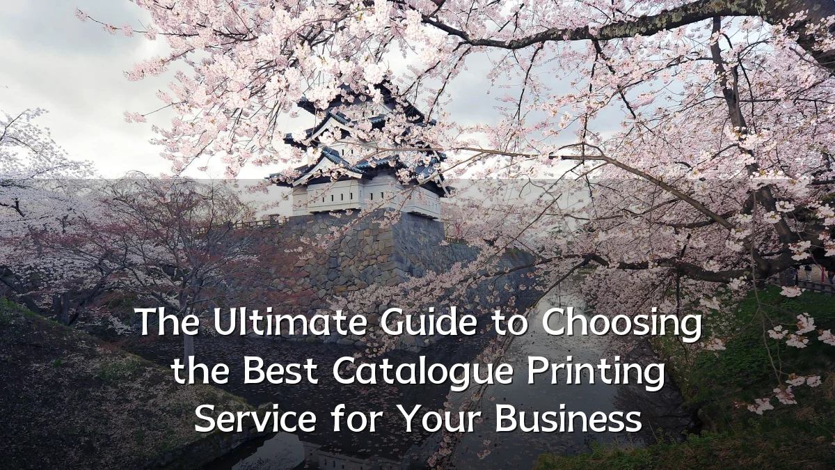 The Ultimate Guide to Choosing the Best Catalogue Printing Service for Your Business