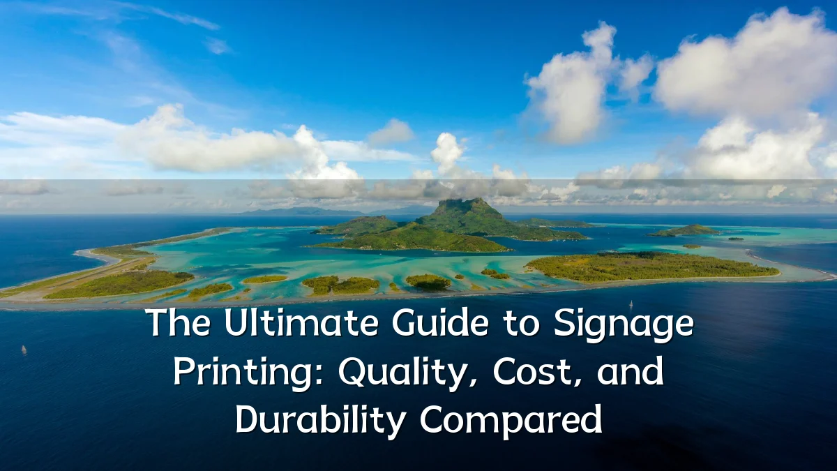 The Ultimate Guide to Signage Printing: Quality, Cost, and Durability Compared