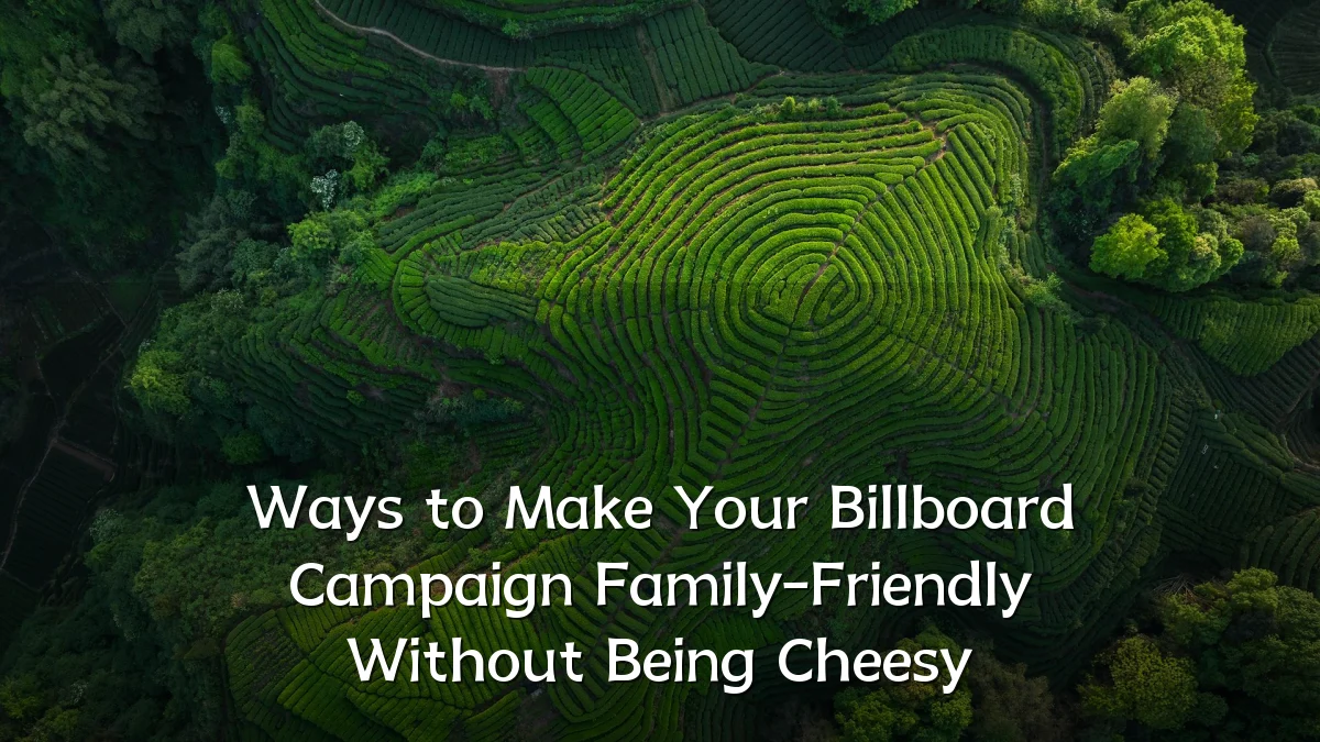 Ways to Make Your Billboard Campaign Family-Friendly Without Being Cheesy