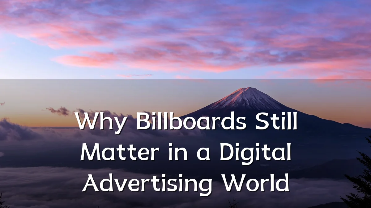 Why Billboards Still Matter in a Digital Advertising World