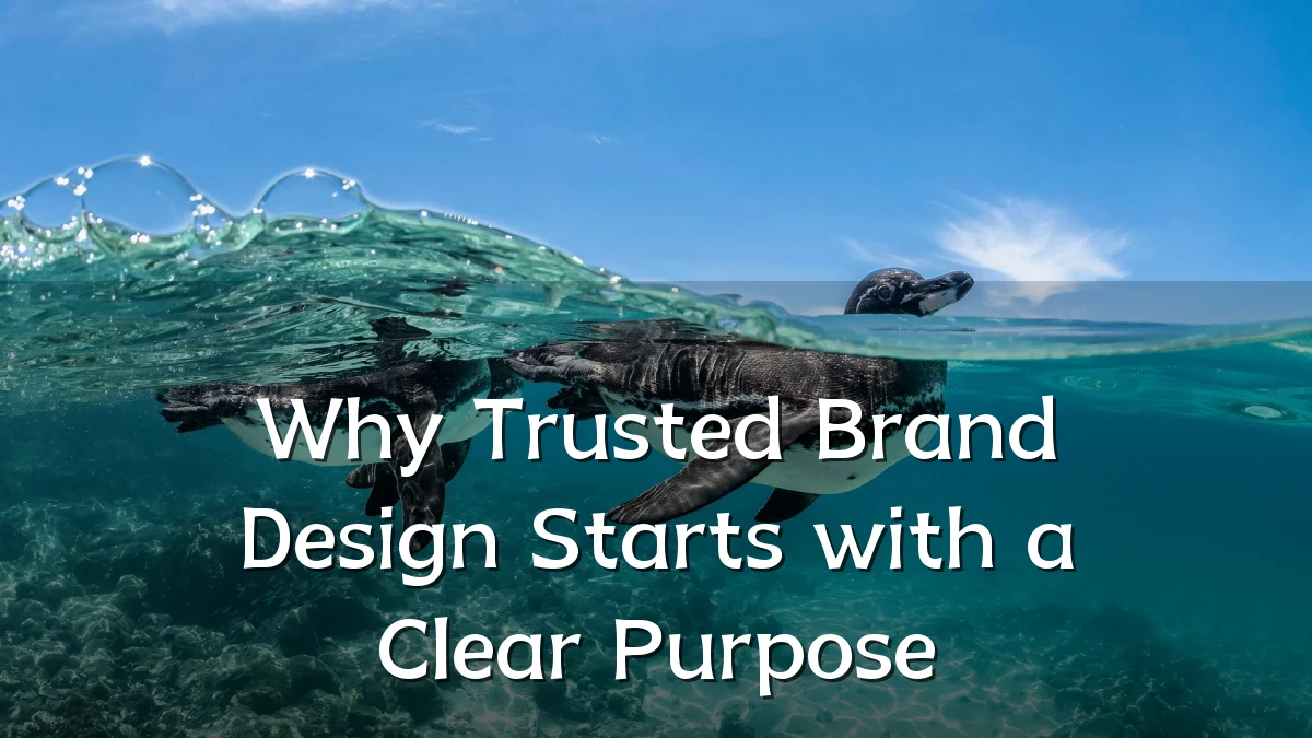 Why Trusted Brand Design Starts with a Clear Purpose
